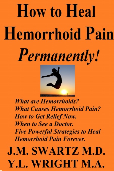 How to Heal Hemorrhoid Pain Permanently!: What are Hemorrhoids? What ...