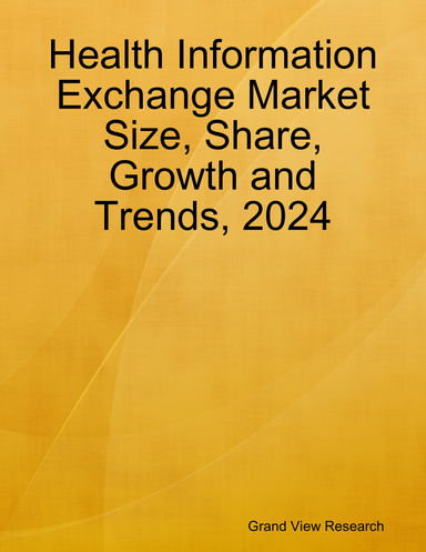 Health Information Exchange Market Size, Share, Growth and Trends, 2024