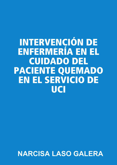 INTERVENCIÓN DE ENFERMERÍA EN EL CUIDADO DEL PACIENTE QUEMADO EN EL SERVICIO DE UCI