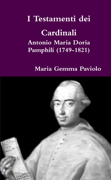 I Testamenti dei Cardinali: Antonio Maria Doria Pamphili (1749-1821)