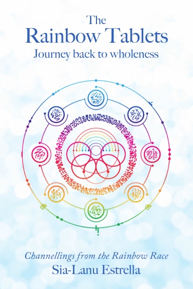 The Rainbow Tablets: Journey Back to Wholeness. Channellings from the Rainbow Race