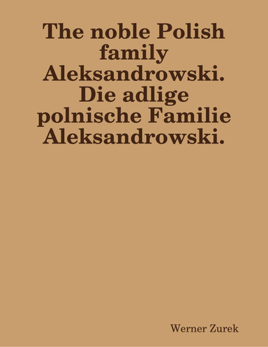 The noble Polish family Aleksandrowski.  Die adlige polnische Familie Aleksandrowski.