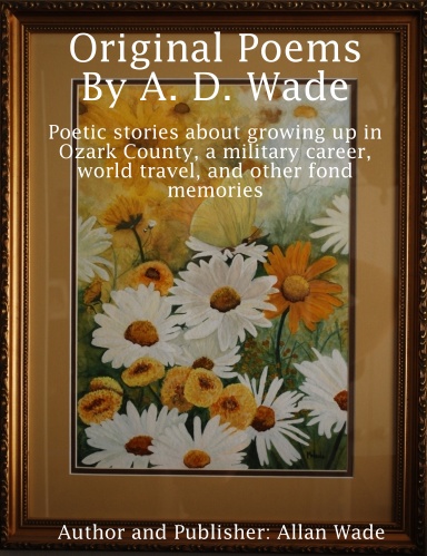 Original Poems By A. D. Wade Enhanced 2nd Edition