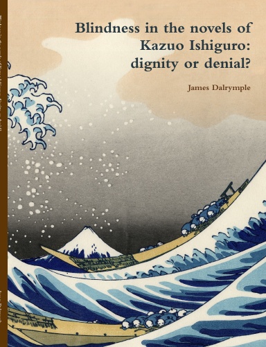 Blindness in the novels of Kazuo Ishiguro: dignity or denial?