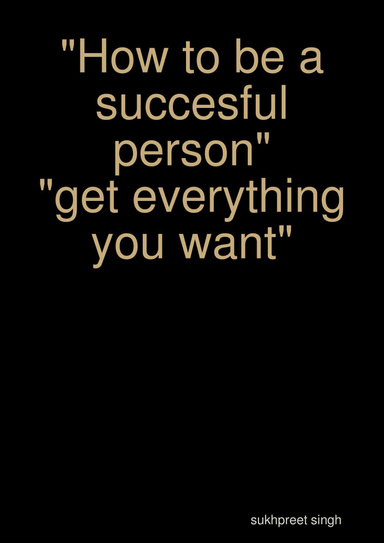 "how to be a succesful person"-"get everything you want"