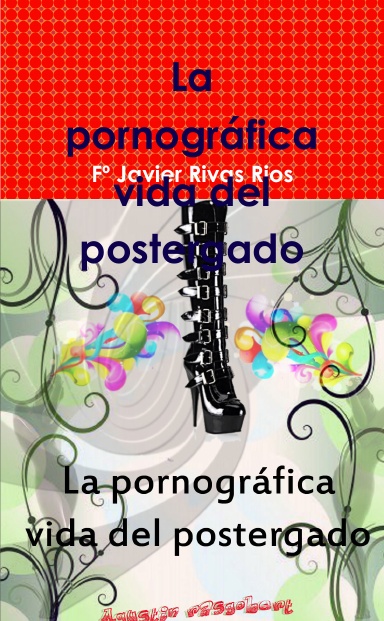 La pornográfica vida del postergado