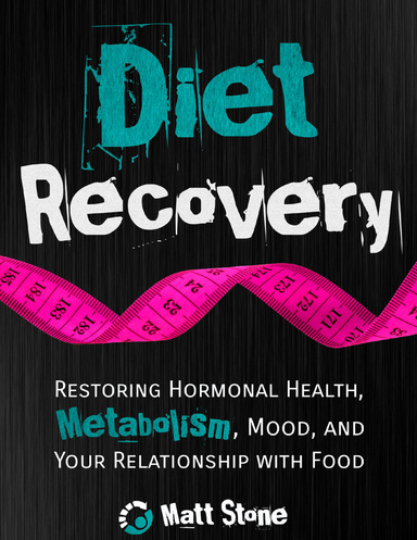 Diet Recovery: Restoring Hormonal Health, Metabolism, Mood and Your Relationship with Food