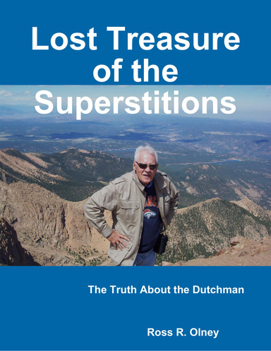 Lost Treasure of the Superstitions: The Truth About the Dutchman