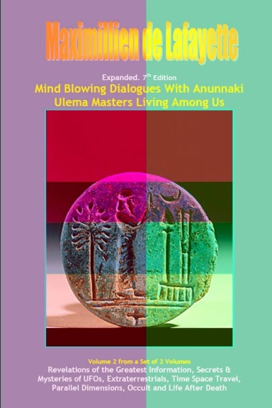 Vol.2. Expanded. Mind Blowing Dialogues With Anunnaki Ulema Masters Living Among Us.