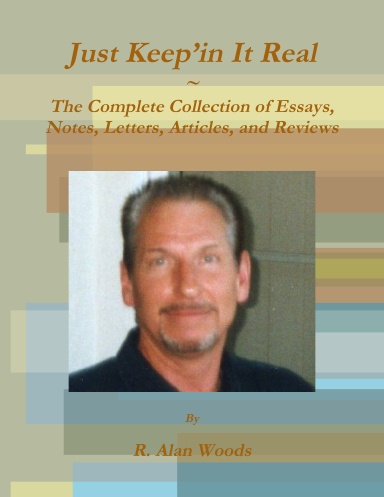 Just Keep’in It Real: The Complete Collection of Essays, Notes, Letters, Articles, and Reviews