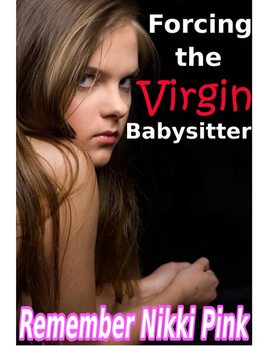 Forcing the Virgin Babysitter