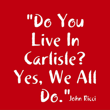 "Do You Live In Carlisle?   Yes, We All Do."