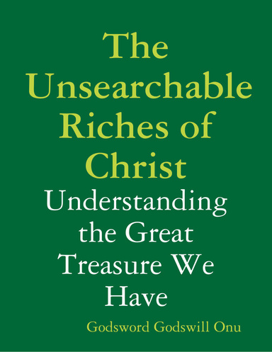 The Unsearchable Riches of Christ: Understanding the Great Treasure We Have
