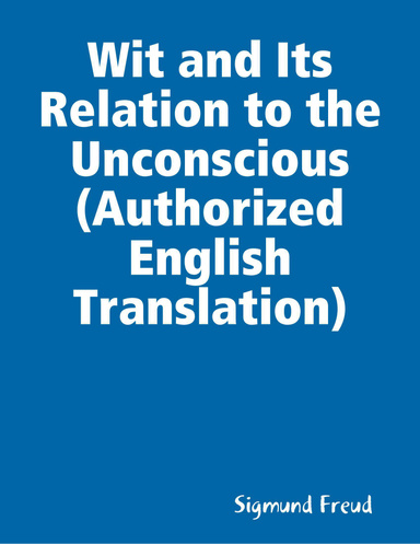 Wit and Its Relation to the Unconscious (Authorized English Translation)
