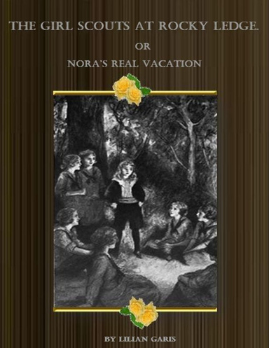 The Girl Scouts At Rocky Ledge: Or Nora’s Real Vacation.