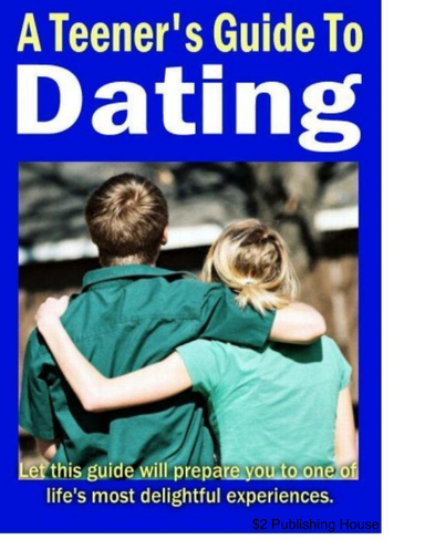 A Teenagers Guide To Dating: Learn The Art of Successful Dating In Few Simple Steps