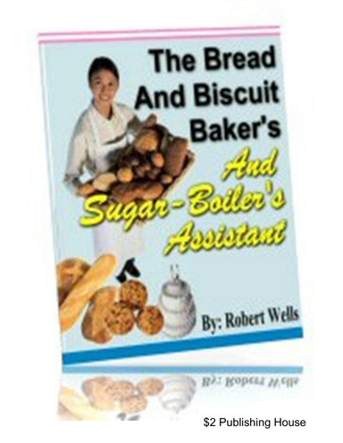 THE BREAD AND BISCUIT BAKER'S  AND SUGAR-BOILER'S ASSISTANT