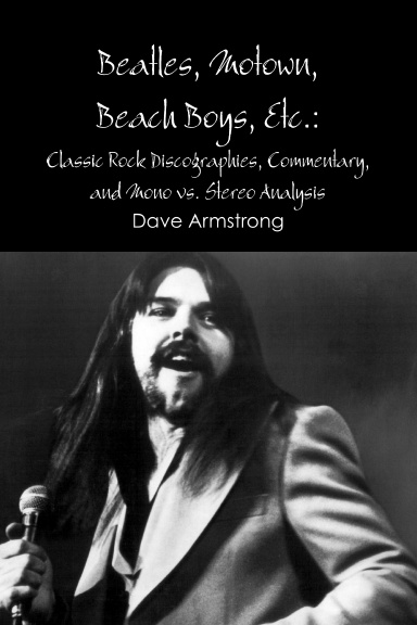 Beatles, Motown,  Beach Boys, Etc.: Classic Rock Discographies, Commentary, and Mono vs. Stereo Analysis