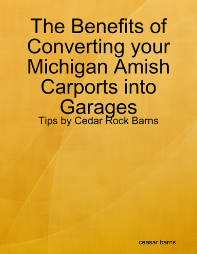The Benefits of Converting your Michigan Amish Carports into Garages - Tips by Cedar Rock Barns