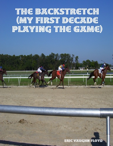 The Backstretch    (My First Decade Playing the Game)