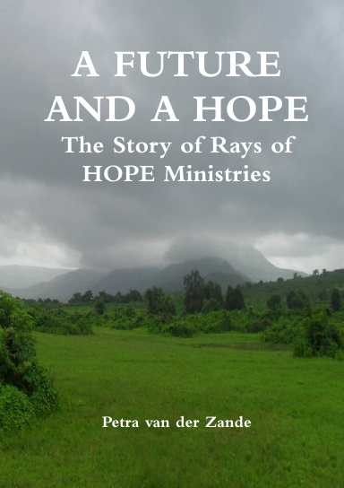 A FUTURE AND A HOPE The Story of Rays of HOPE Ministries