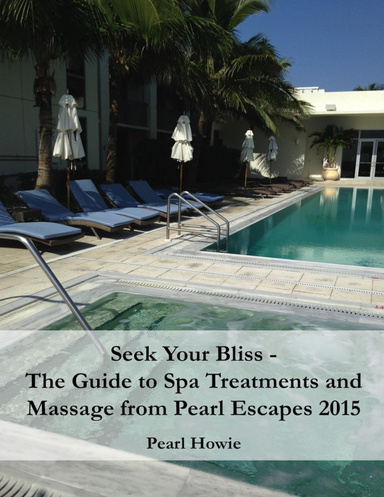 Seek Your Bliss - The Guide to Spa Treatments and Massage from Pearl Escapes 2015