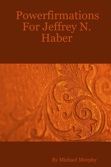 Powerfirmations For Jeffrey N. Haber