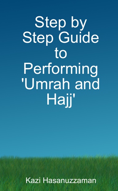 Step by Step Guide to Performing 'Umrah and Hajj'