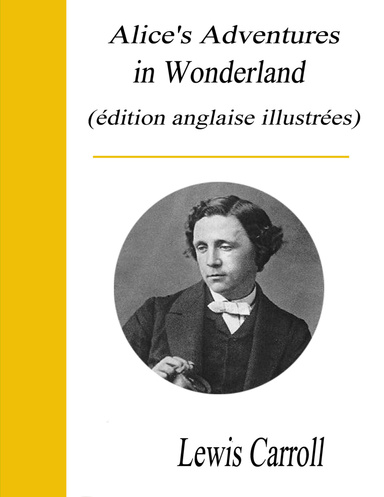 Alice's Adventures in Wonderland - (édition anglaise illustrée)