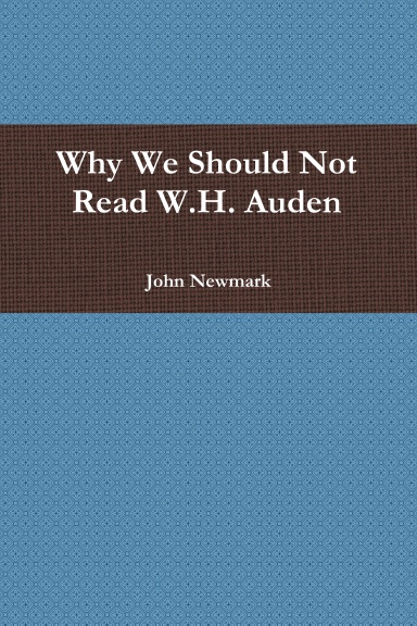 Why We Should Not Read W.H. Auden