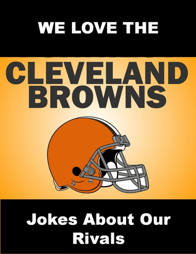 We Love the Cleveland Browns - Jokes About Our Rivals