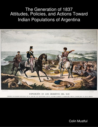 The Generation of 1837:  Attitudes, Policies, and Actions Toward Indian Populations of Argentina