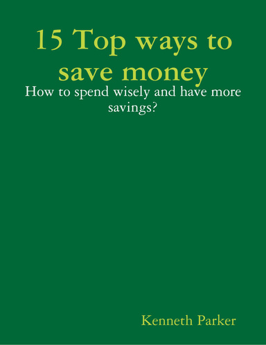 15 Top ways to save money: How to spend wisely and have more savings?