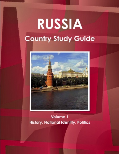 Russia Country Study Guide Volume 1 History, National Identity, Politics