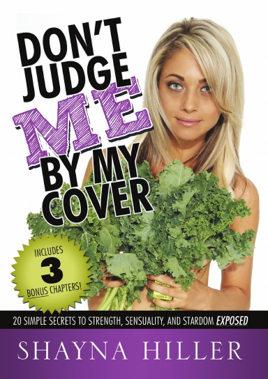 DON’T JUDGE ME BY MY COVER: 20 Simple Secrets To Strength, Sensuality, and Stardom Exposed