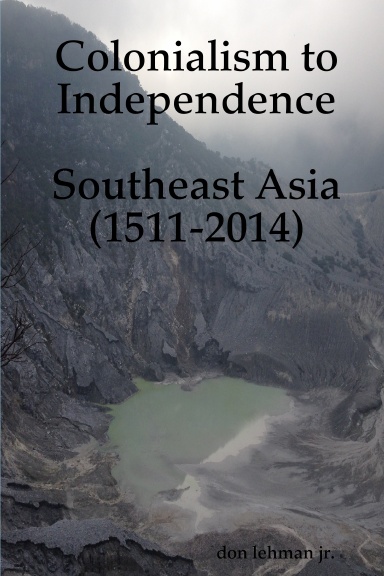 Colonialism to Independence: Southeast Asia (1511-2014)