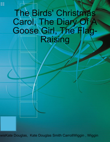 The Birds' Christmas Carol, The Diary Of A Goose Girl, The Flag-Raising