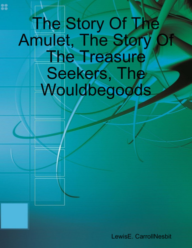 The Story Of The Amulet, The Story Of The Treasure Seekers, The Wouldbegoods
