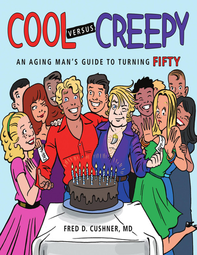 Cool Versus Creepy: An Aging Man’s Guide to Turning Fifty