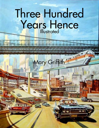 Three Hundred Years Hence: Illustrated