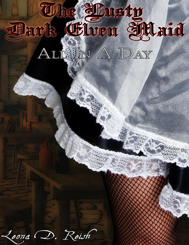 The Lusty Dark Elven Maid: All In A Day