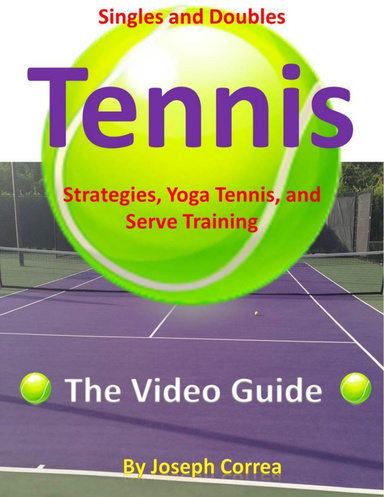 Singles and Doubles Tennis Strategies, Yoga Tennis, and Serve Training: The Video Guide