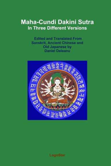 Maha-Cundi Dakini Sutra: Edited and Translated From Sanskrit, Ancient Chinese and Old Japanese by Daniel Deleanu