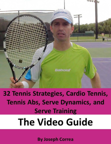 32 Tennis Strategies, Cardio Tennis, Tennis Abs, Serve Dynamics, and Serve Training: The Video Guide