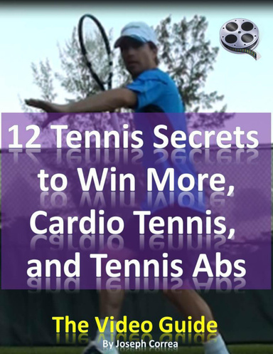 12 Tennis Secrets to Win More, Cardio Tennis, and Tennis Abs: The Video Guide