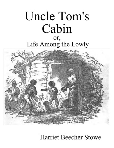 Uncle Tom's Cabin: or, Life Among the Lowly