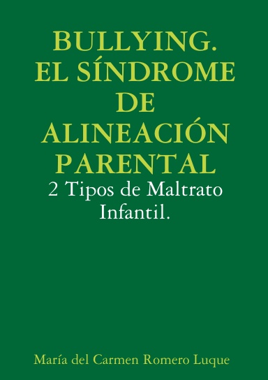 BULLYING. EL SÍNDROME DE ALINEACIÓN PARENTAL: 2 Tipos de Maltrato Infantil.