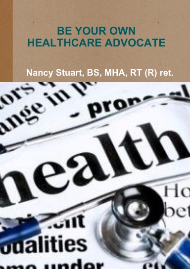 BE YOUR OWN HEALTHCARE ADVOCATE