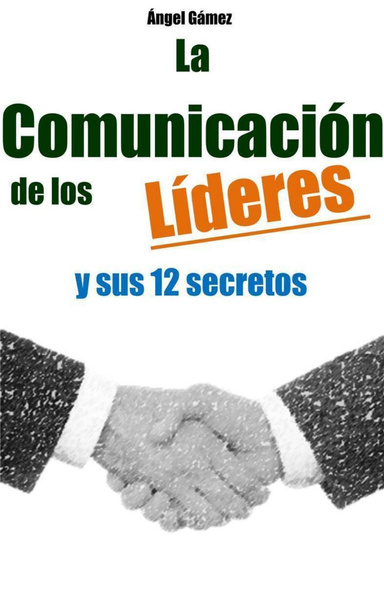 LA COMUNICACIÓN DE LOS LÍDERES Y SUS 12 SECRETOS