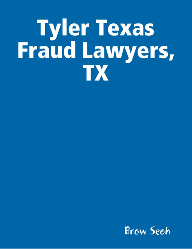 Tyler Texas Fraud Lawyers, TX